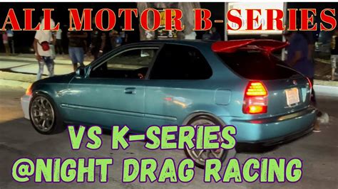 All Motor B Series VS K Series Night Drag Racing YouTube