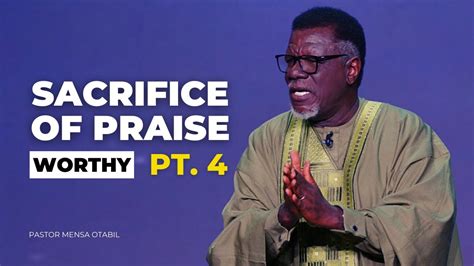 Sacrifice Of Praise Pt 4 Worthy Pastor Mensa Otabil YouTube