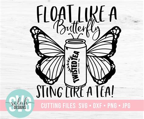 Twisted Tea Svg Float Like A Butterfly Sting Like A Tea Etsy