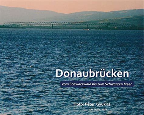 Donaubrücken vom Schwarzwald bis zum Schwarzen Meer by unknown author