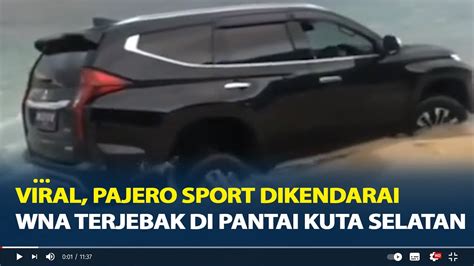 Viral Pajero Sport Dikendarai WNA Terjebak Di Pantai Kuta Selatan