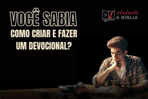 Como Criar E Fazer Um Devocional Dicas