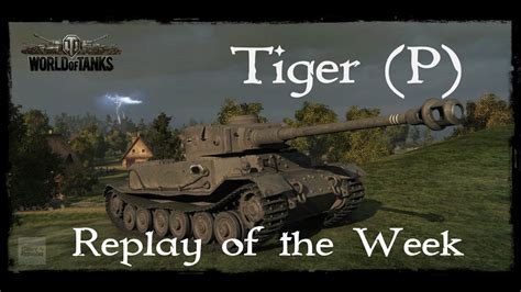 Let S Play World Of Tanks Tiger P Replay Of The Week Gameplay