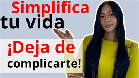 Cómo Simplificar Tu Vida 6 Simples Pasos 💚 Youtube