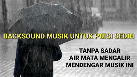 Backsound Musikalisasi Puisi Sedih Instrumen Musik Puisi Sedih No