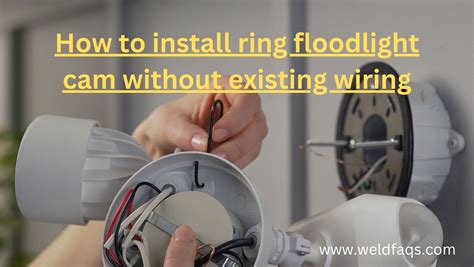 How To Install Ring Floodlight Cam Without Existing Wiring Weld Faqs