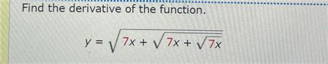 Solved Find The Derivative Of The Function Y 7x 7x 7x222