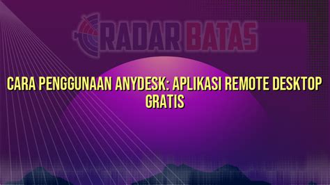 Cara Penggunaan Anydesk Aplikasi Remote Desktop Gratis