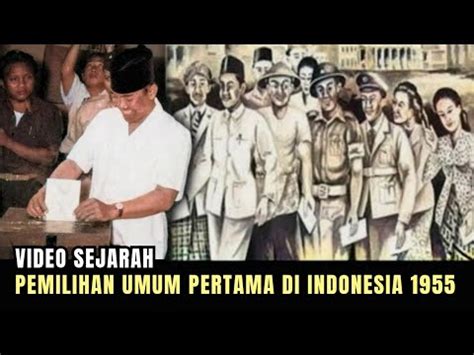 Video Sejarah Singkat Pelaksanaan Pemilu Pertama Di Indonesia Tahun