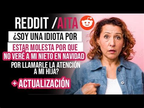 SOY UNA IDIOTA POR ESTAR MOLESTA QUE NO VERÉ A MI NIETO POR LLAMARLE