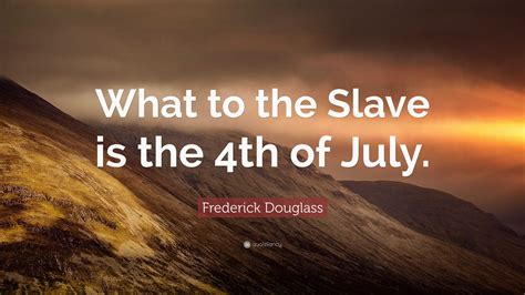 Frederick Douglass Quote “what To The Slave Is The 4th Of July ”