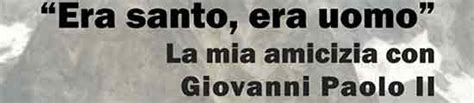 "Era santo, era uomo" - Il volto privato di Papa Wojtyla 1