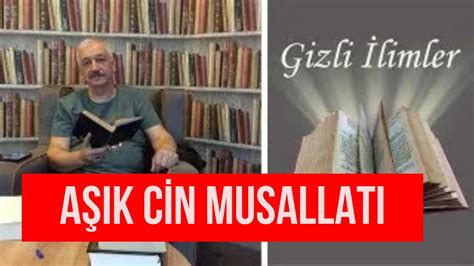 AŞIK CİN MUSALLATI BELİRTİLERİ VE KURTULMAK YouTube