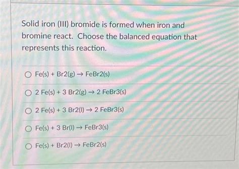 Solved Solid Iron III Bromide Is Formed When Iron And Chegg