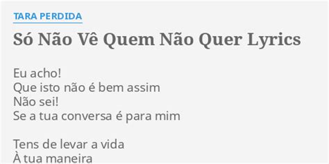 SÓ NÃO VÊ QUEM NÃO QUER LYRICS by TARA PERDIDA Eu acho Que isto