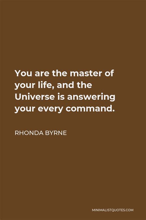 Rhonda Byrne Quote You Are The Master Of Your Life And The Universe