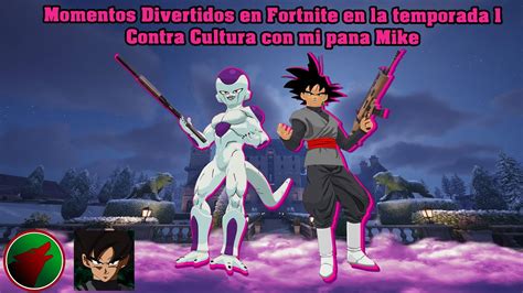 Momentos Divertidos En Fortnite En La Temporada 1 Contra Cultura Con Mi