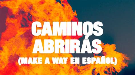 Caminos Abrir S Make A Way En Espa Ol Elevation Worship