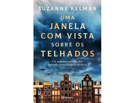 Livro Uma Janela Vista Sobre Os Telhados De Suzanne Kelman Worten Pt