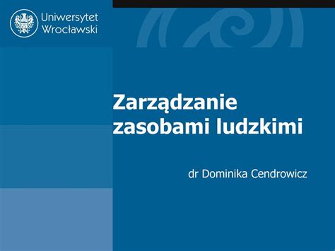 Zarządzanie zasobami ludzkimi dr Dominika Cendrowicz ppt pobierz