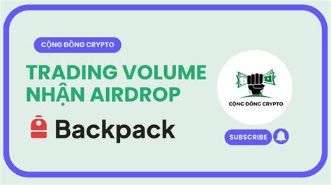 Trading Volume Nhận Airdrop BackPack Kèo Nghìn Đô Cộng Đồng Crypto