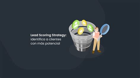 Utiliza El Lead Scoring Strategy Para Identificar Clientes Potenciales