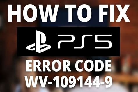 Understanding Fixing PS5 Error Code WV 109144 9 Gaming Academy