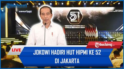 LIVE Jokowi Prabowo Sejumlah Menteri Hadiri HUT HIPMI Ke 52 Di