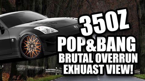 350z Brutal Uprev Pop Bang Acceleration W Exhaust View Youtube