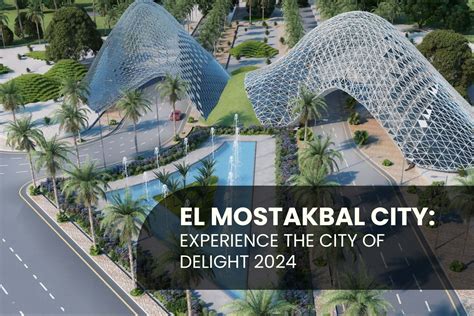 El Mostakbal City Experience The City Of Delight 2025