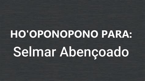 Ho oponopono Abençoado para SELMAR ABENÇOADO Áudio 108