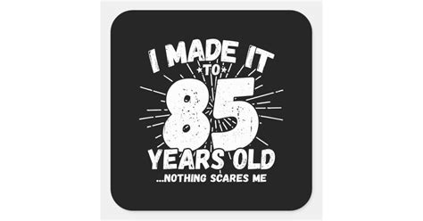 Funny 85th Birthday Quote Sarcastic 85 Year Old Square Sticker Zazzle