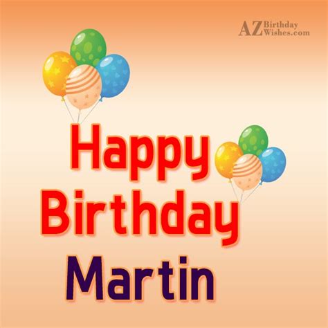 Happy Birthday Martin - AZBirthdayWishes.com