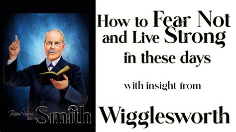 Smith Wigglesworth S Insight Into How To Fear Not In These Perilous