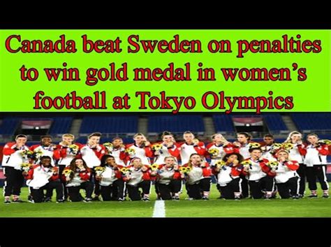 Canada Beat Sweden On Penalties To Win Gold Medal In Womens Football