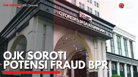 Ojk Soroti Potensi Fraud Bpr Idx Channel Youtube