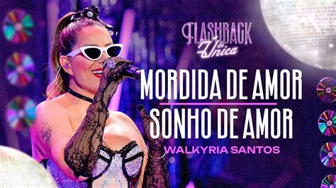 MORDIDA DE AMOR SONHO DE AMOR Walkyria Santos Flashback da Única