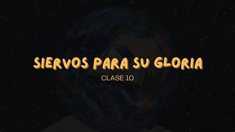 Clase 10 Siervos para su Gloria Iglesia Casa de Oración Birri YouTube