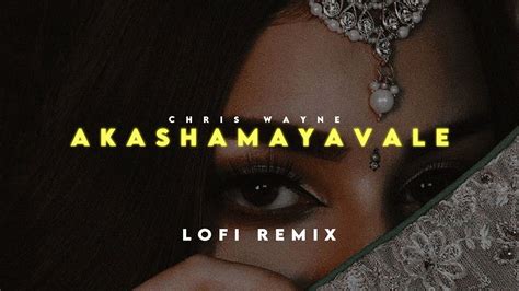 Akashamayavale Lofi Remix Chris Wayne Bijibal Youtube