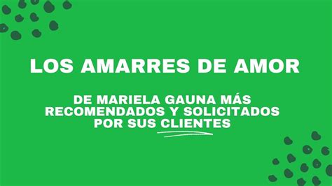 Los Amarres De Amor De Mariela Gauna M S Recomendados Y Solicitados Por