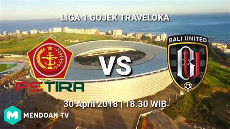 LIVE STREAMING Link PS TIRA Vs BALI UNITED LIGA GOJEK TRAVELOKA