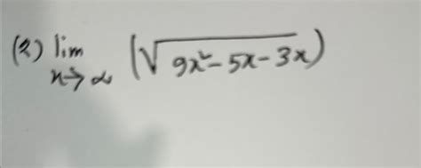 Solved 2 Limx→∞9x2 5x 3x2find The Limit Or Show That It