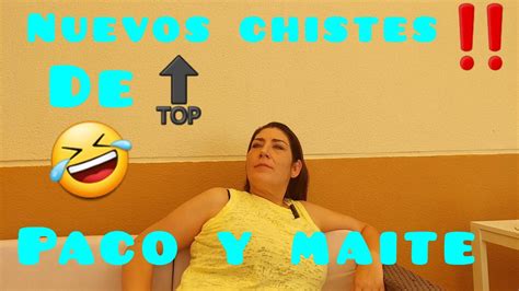 Nueva Tanda De Chistes Cortos De Paco Y Maite YouTube