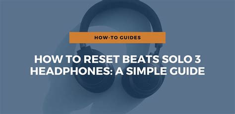 How To Reset Beats Solo Headphones A Simple Guide