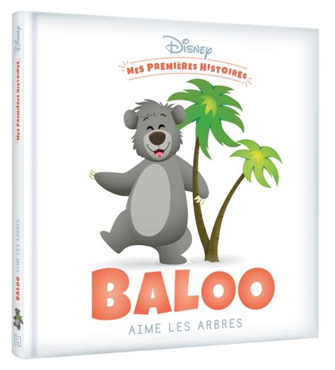 DISNEY Mes Premières Histoires Baloo aime les arbres hachette fr