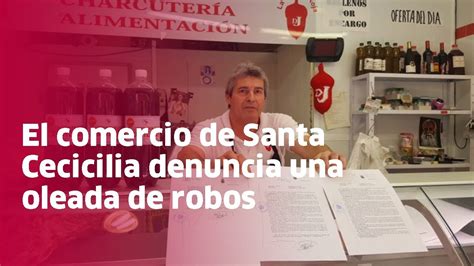 Denuncian Una Oleada De Robos En Los Comercios De Santa Cecilia Youtube