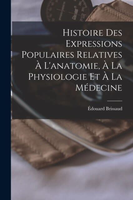 Histoire Des Expressions Populaires Relatives L Anatomie La