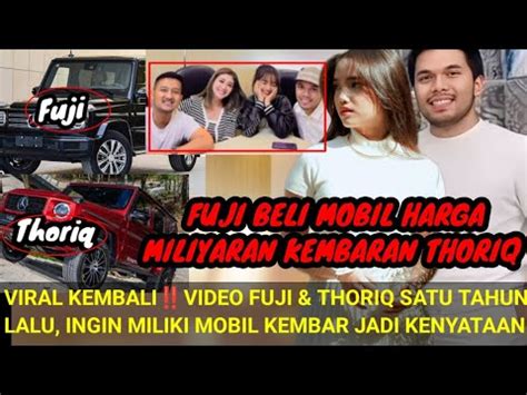 Gegerfuji Beli Mobil Harga Milyaran Kembaran Thoriq Viral Kembali