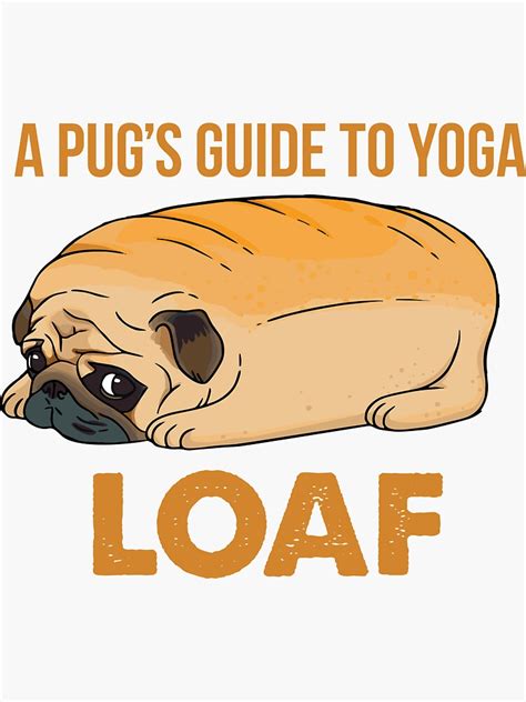 A Pugs Guide To Yoga Pug Loaf Pug Toast Funny Dog Meme Pug Dog