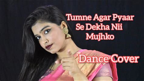 Tumne Agar Pyaar Se Dekha Nahi Mujhko Dance Cover Youtube